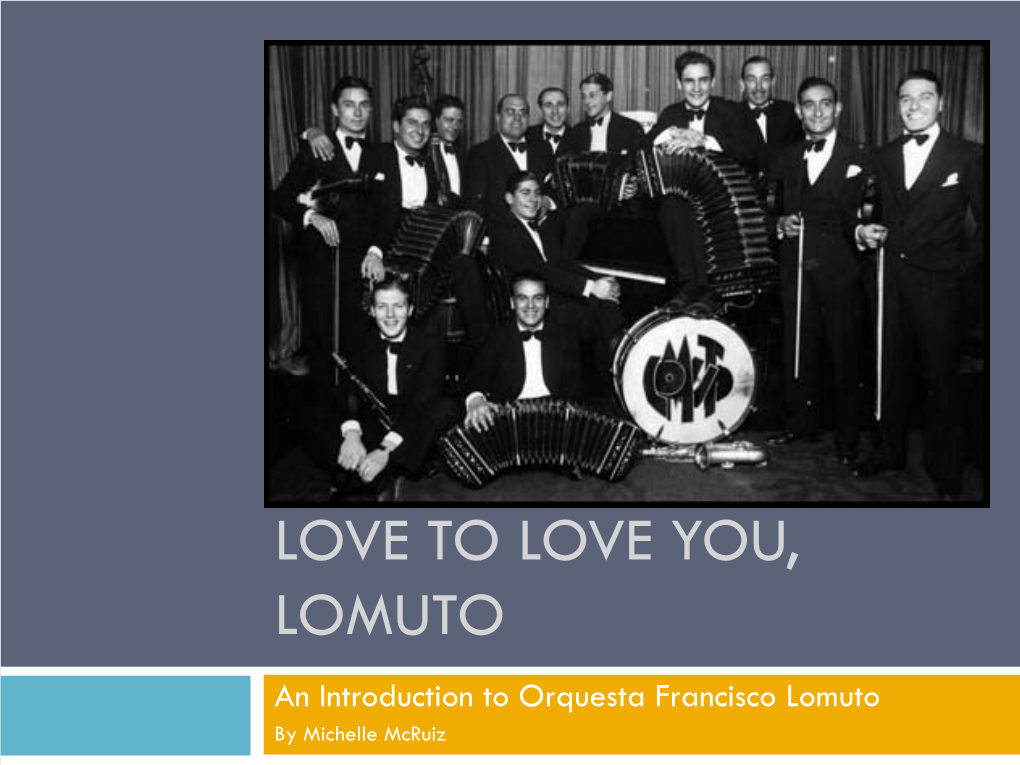 LOVE to LOVE YOU, LOMUTO an Introduction to Orquesta Francisco Lomuto by Michelle Mcruiz Lomuto: What’S to Love?