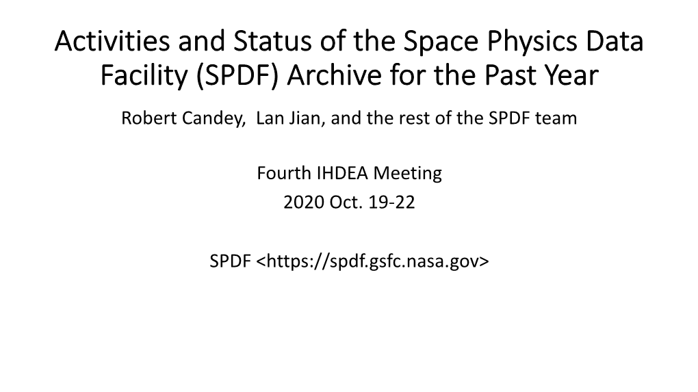 Activities and Status of the Space Physics Data Facility (SPDF) Archive for the Past Year Robert Candey, Lan Jian, and the Rest of the SPDF Team