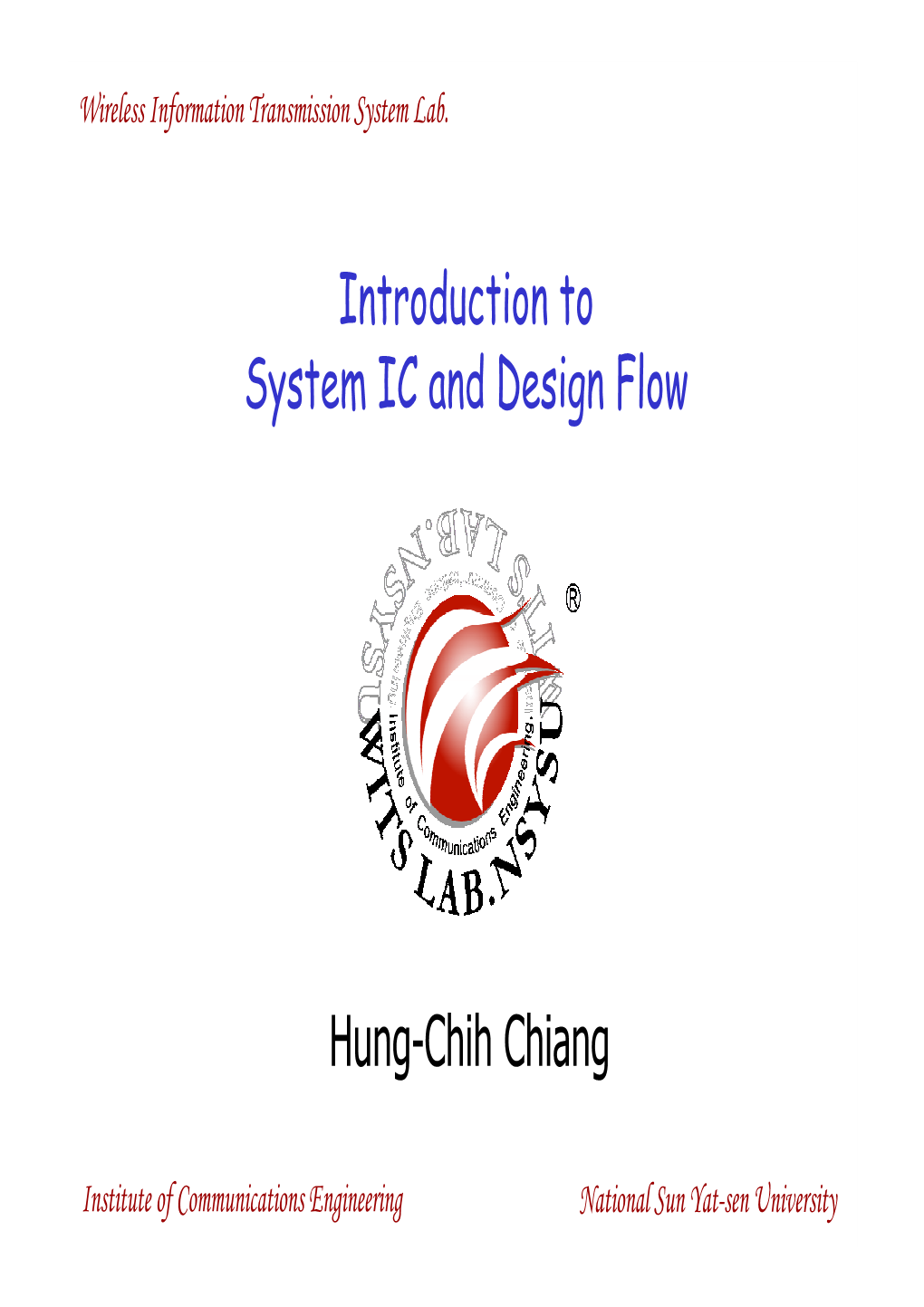 Introduction to System IC and Design Flow Hung-Chih Chiang