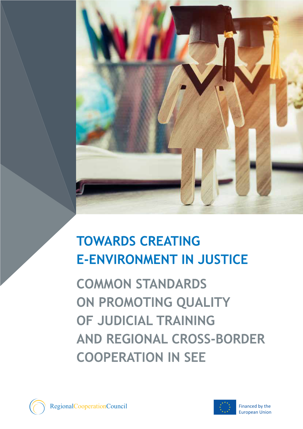 Towards Creating E-Environment in Justice - Common Standards on Promoting Quality of Judicial Training and Regional Cross-Border Cooperation in SEE