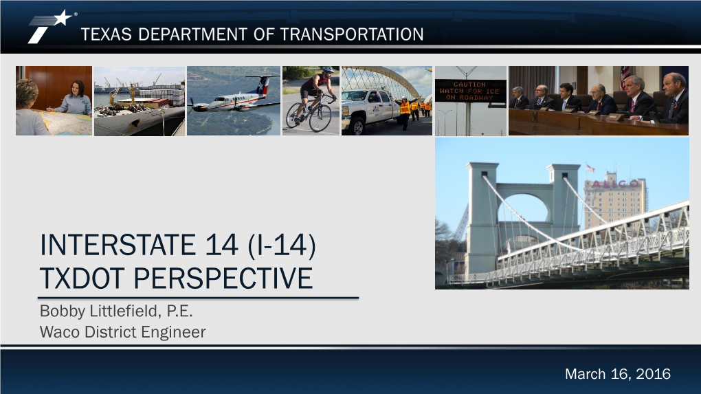 INTERSTATE 14 (I-14) TXDOT PERSPECTIVE Bobby Littlefield, P.E