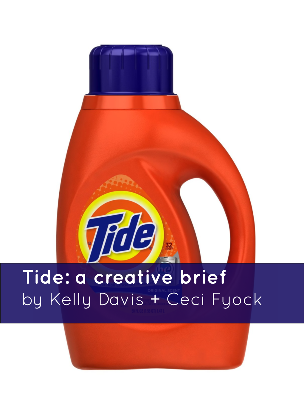 Tide: a Creative Brief by Kelly Davis + Ceci Fyock Table of Contents Executive Summary