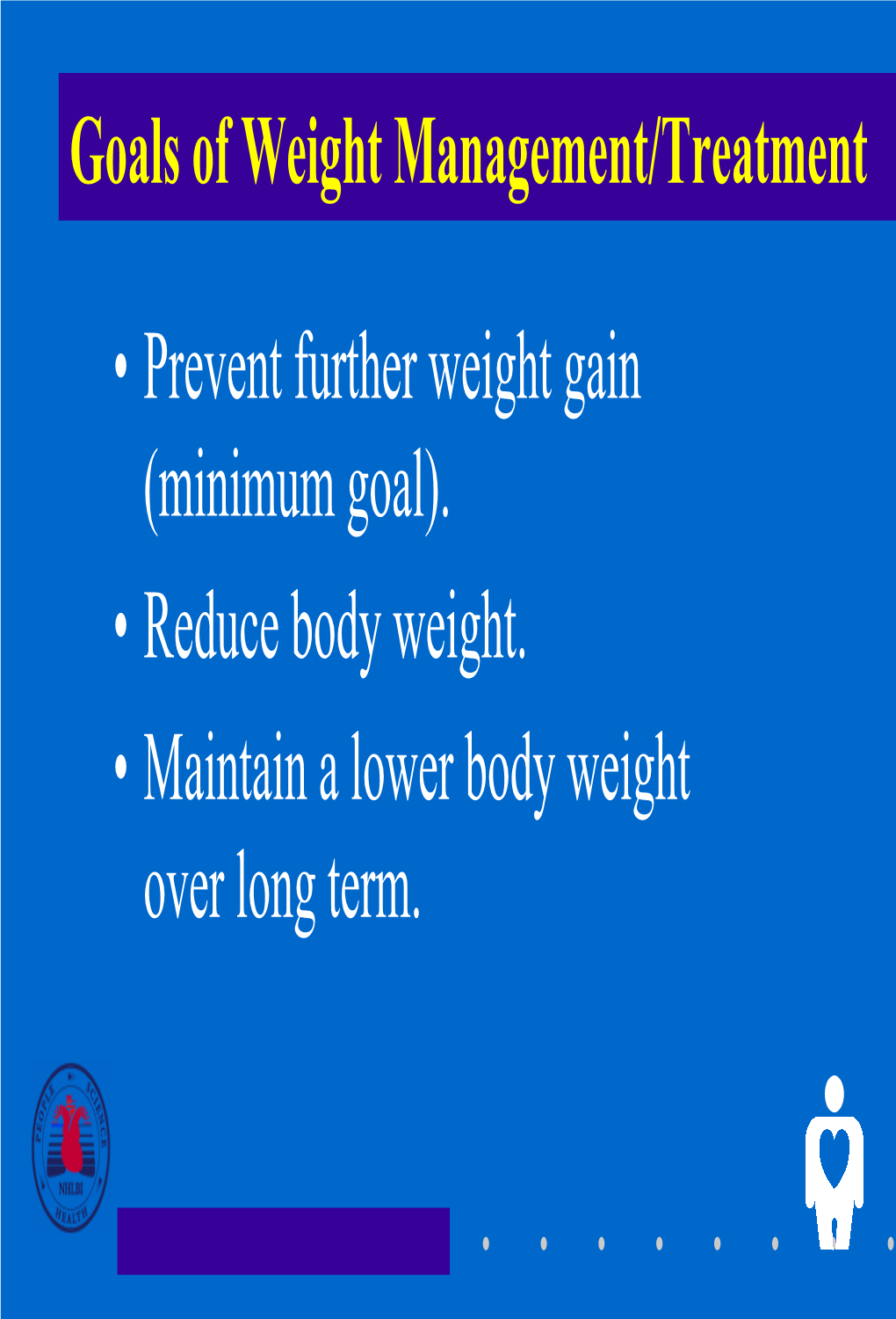 Prevent Further Weight Gain (Minimum Goal). • Reduce Body Weight