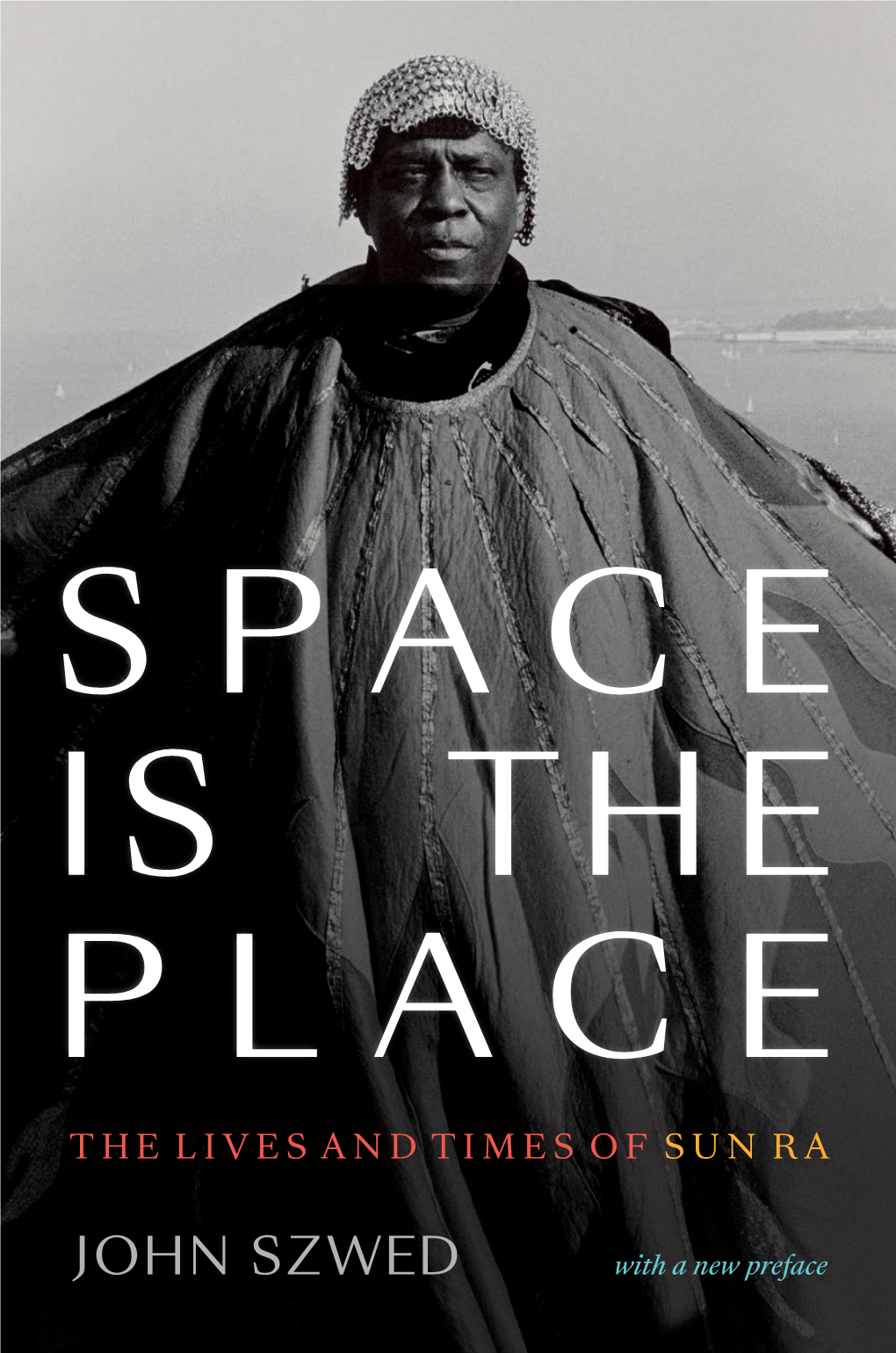JOHN SZWED with a New Preface SPACE IS the PLACE SPACE IS the PLACE