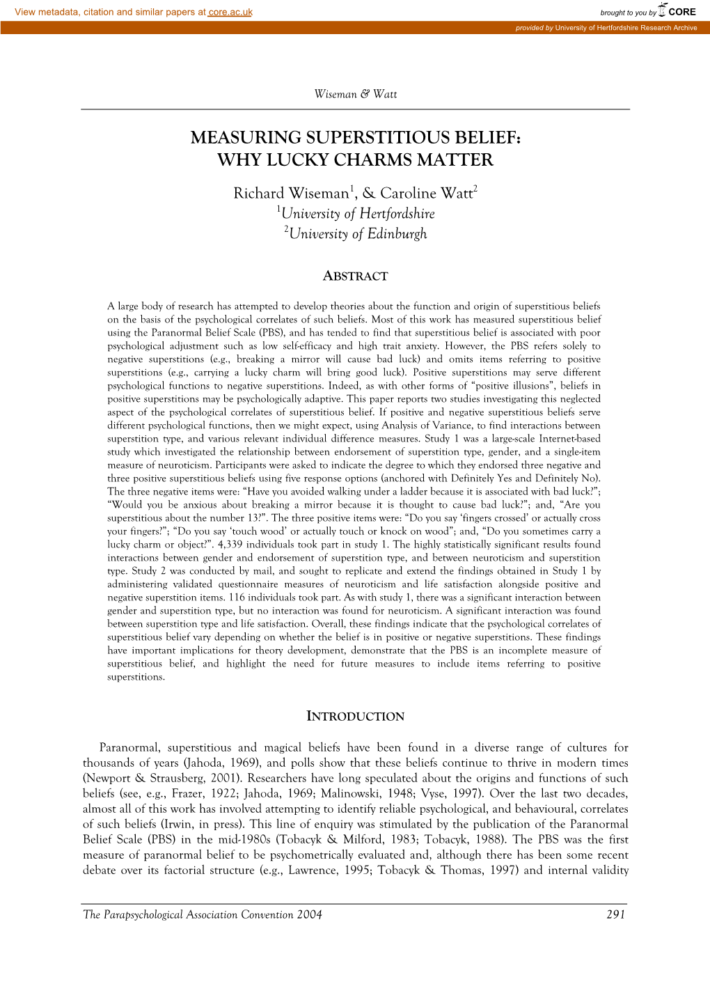 MEASURING SUPERSTITIOUS BELIEF: WHY LUCKY CHARMS MATTER Richard Wiseman1, & Caroline Watt2 1University of Hertfordshire 2University of Edinburgh