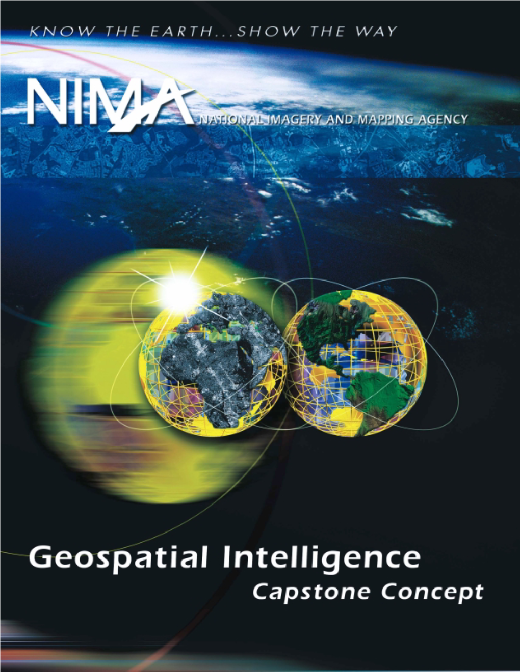GEOSPATIAL INTELLIGENCE: CAPSTONE CONCEPT CHAP Intelligence—And How We Use It—Is Our First Line of Defense Against Terrorists and the Threat Posed by Hostile States