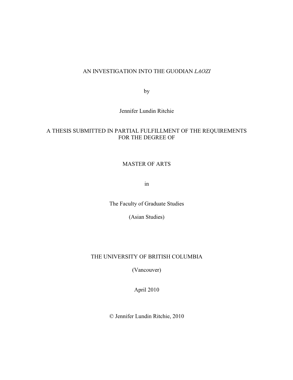 AN INVESTIGATION INTO the GUODIAN LAOZI by Jennifer Lundin Ritchie a THESIS SUBMITTED in PARTIAL FULFILLMENT of the REQUIREMENTS