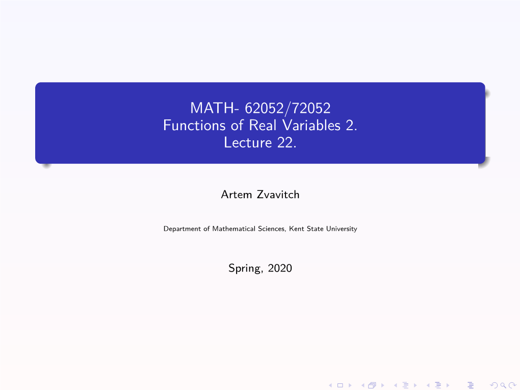 MATH- 62052/72052 Functions of Real Variables 2. Lecture 22