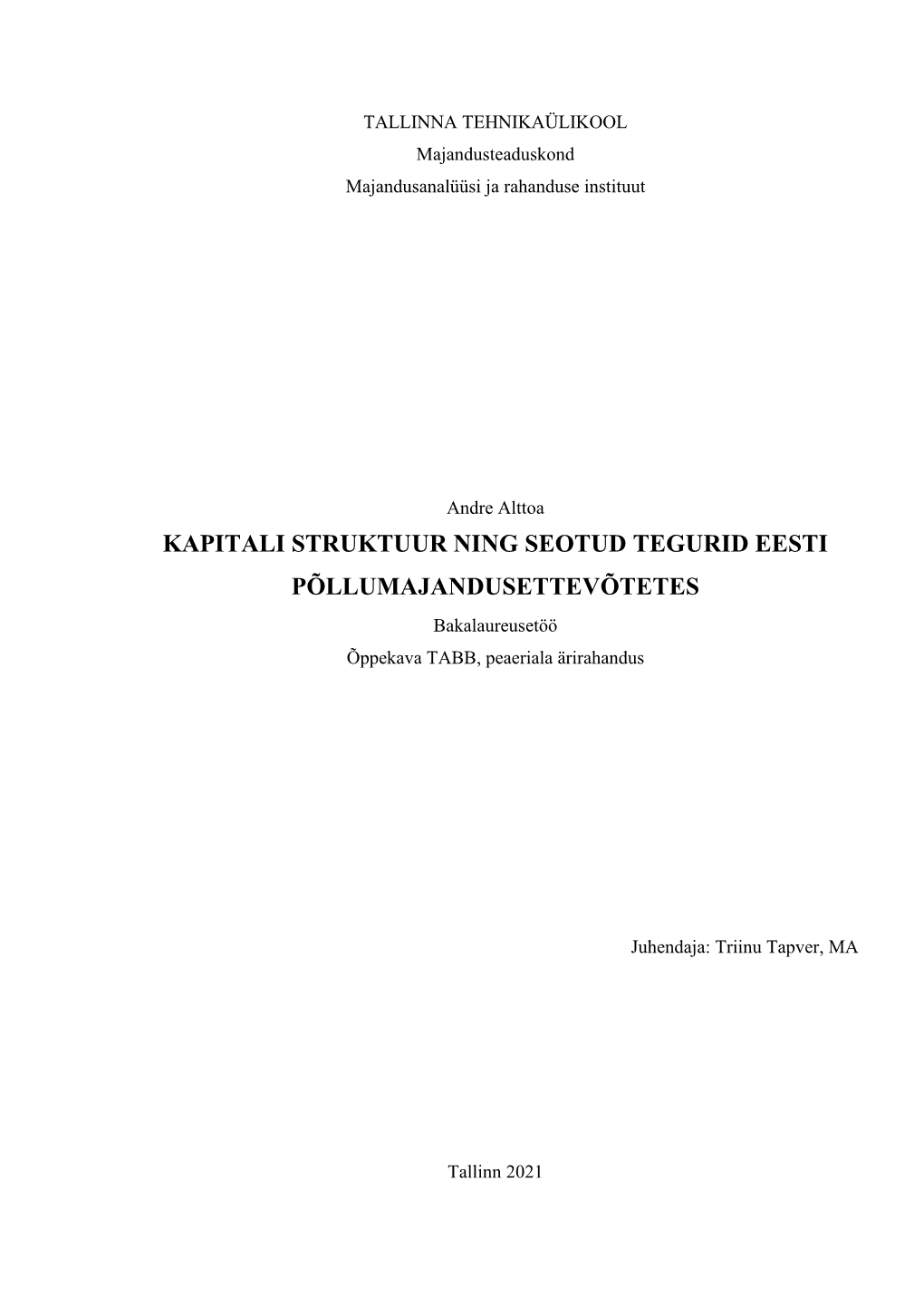 KAPITALI STRUKTUUR NING SEOTUD TEGURID EESTI PÕLLUMAJANDUSETTEVÕTETES Bakalaureusetöö Õppekava TABB, Peaeriala Ärirahandus