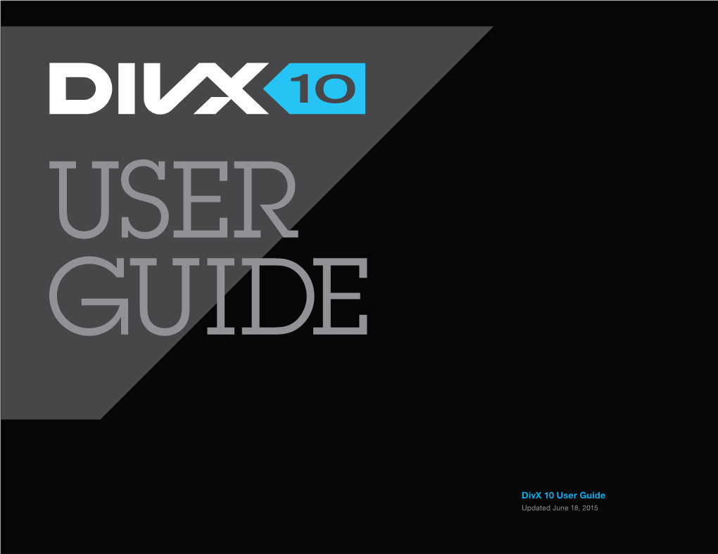 Divx 10 User Guide Updated June 18, 2015 Divx 10 Divx, LLC User Guide