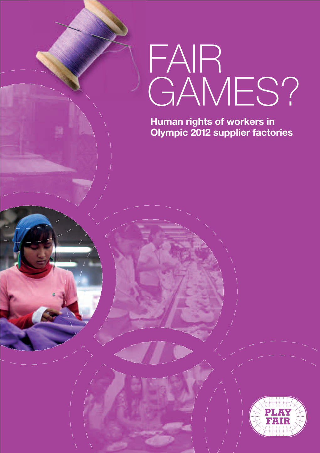 Fair Games? Human Rights of Workers in Olympic 2012 Supplier Factories Written by the International Textile, Garment and Leather Workers’ Federation (ITGLWF)
