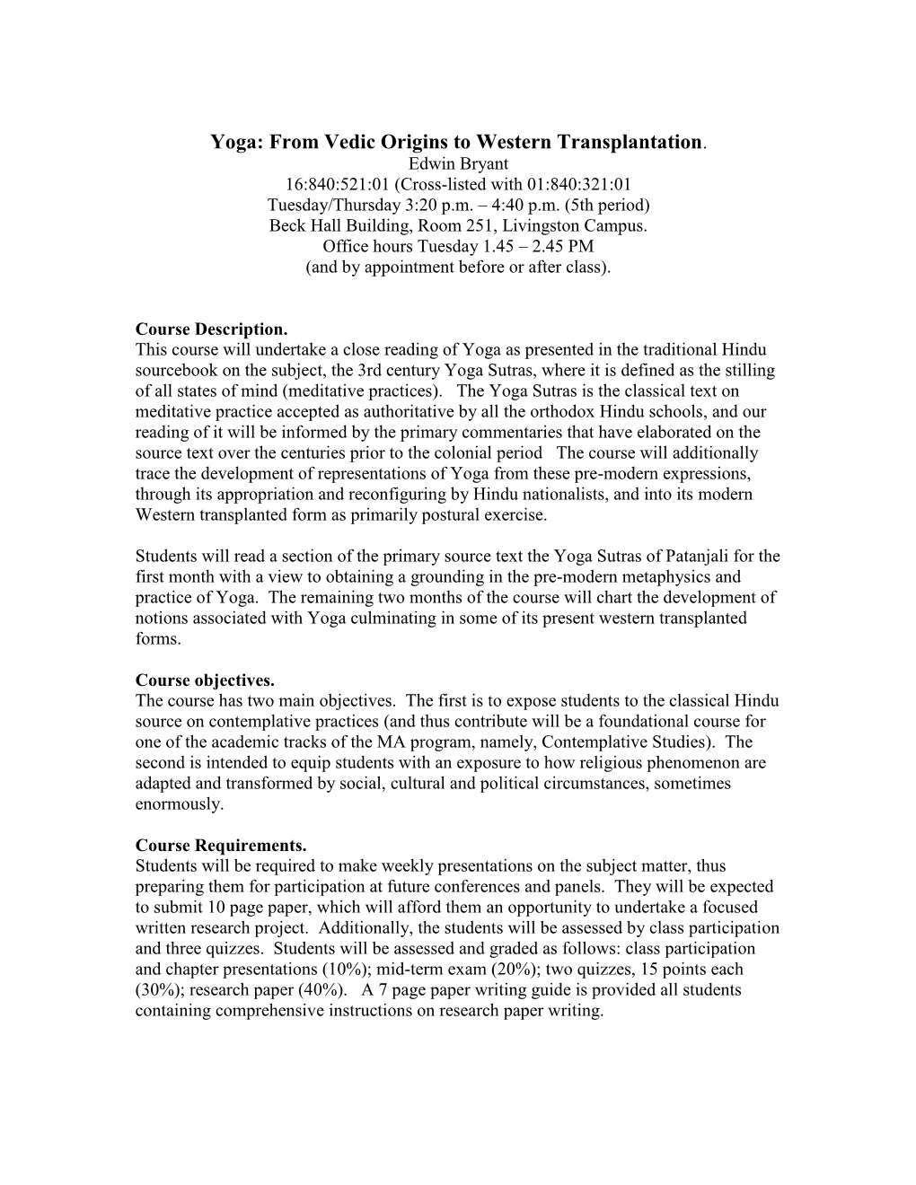 Yoga: from Vedic Origins to Western Transplantation. Edwin Bryant 16:840:521:01 (Cross-Listed with 01:840:321:01 Tuesday/Thursday 3:20 P.M