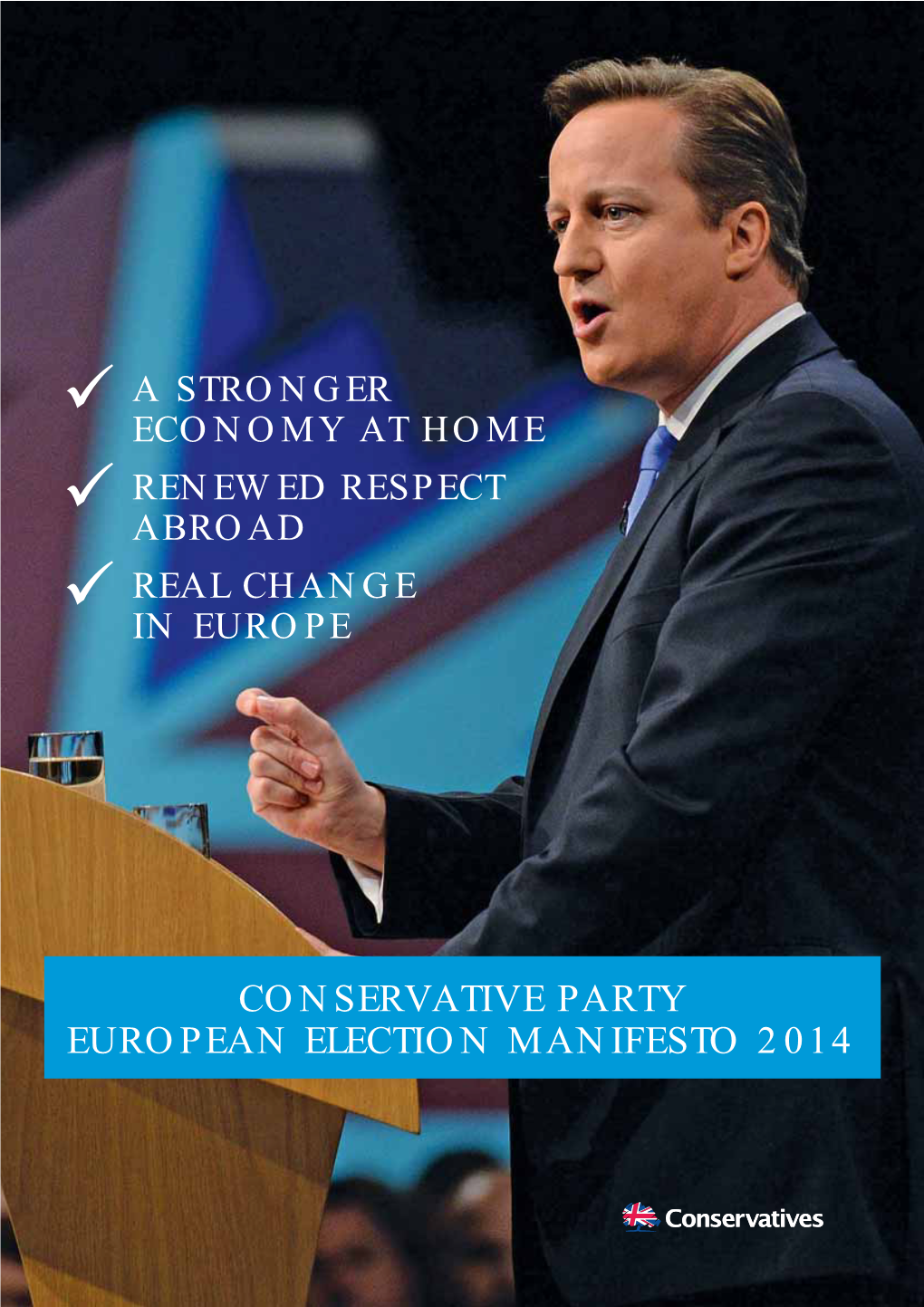 Conservative Party European Election Manifesto 2014 2 | Real Change in Europe Real Change We Have Delivered