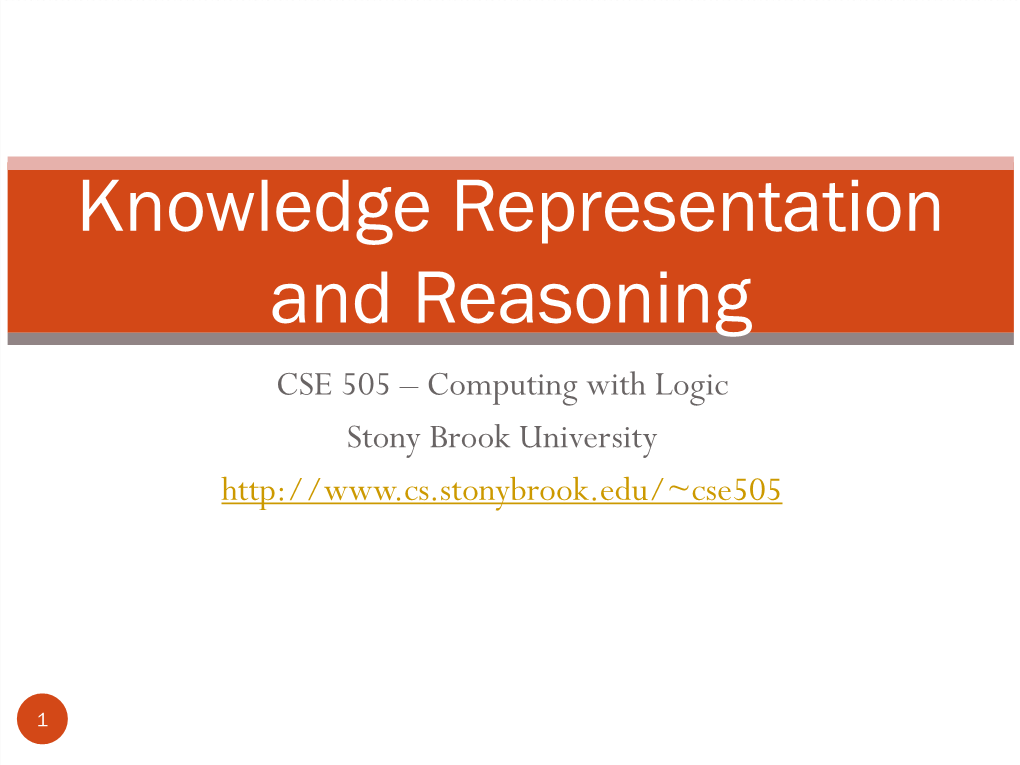 Knowledge Representation and Reasoning CSE 505 – Computing with Logic Stony Brook University