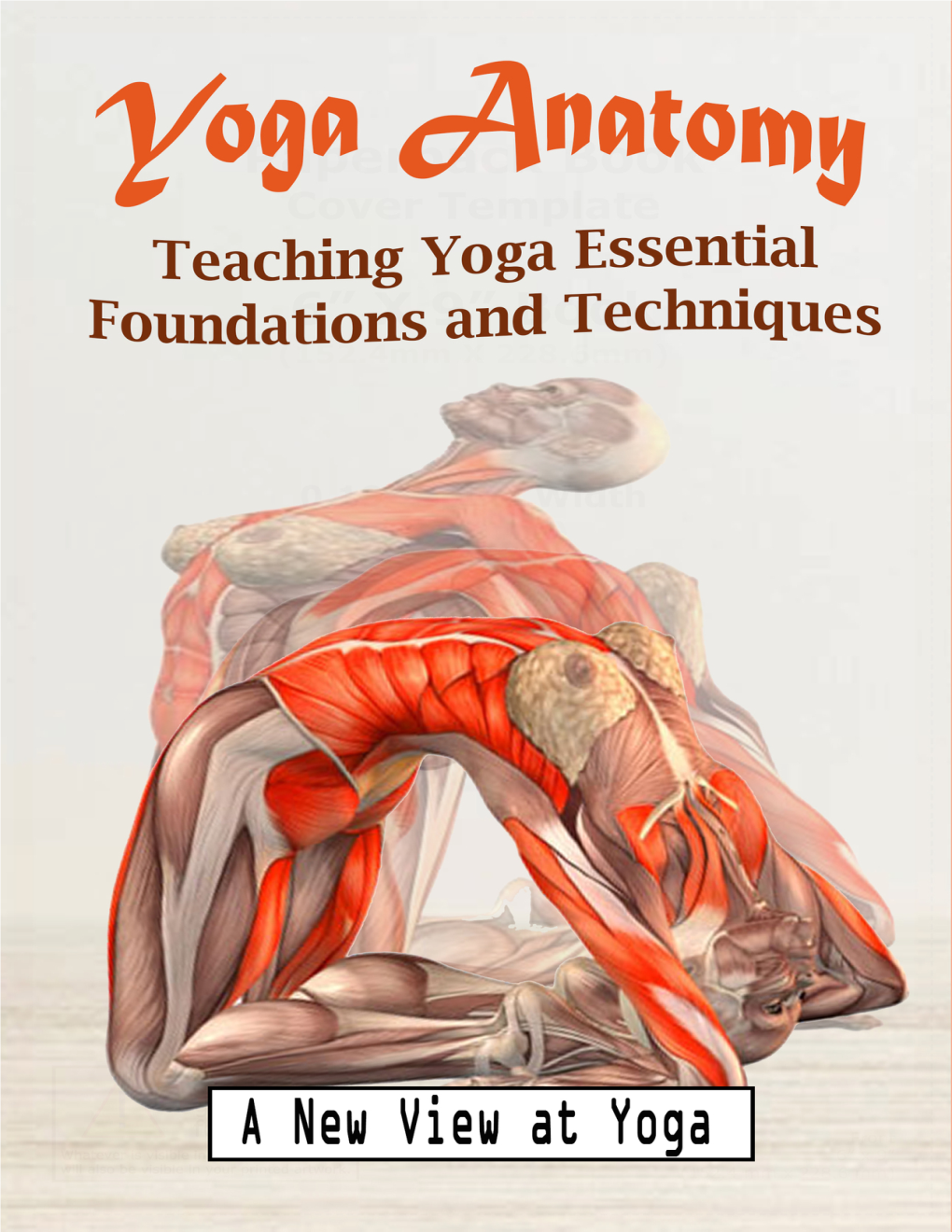 Yoga Anatomy: Teaching Yoga Essential Foundations and Techniques