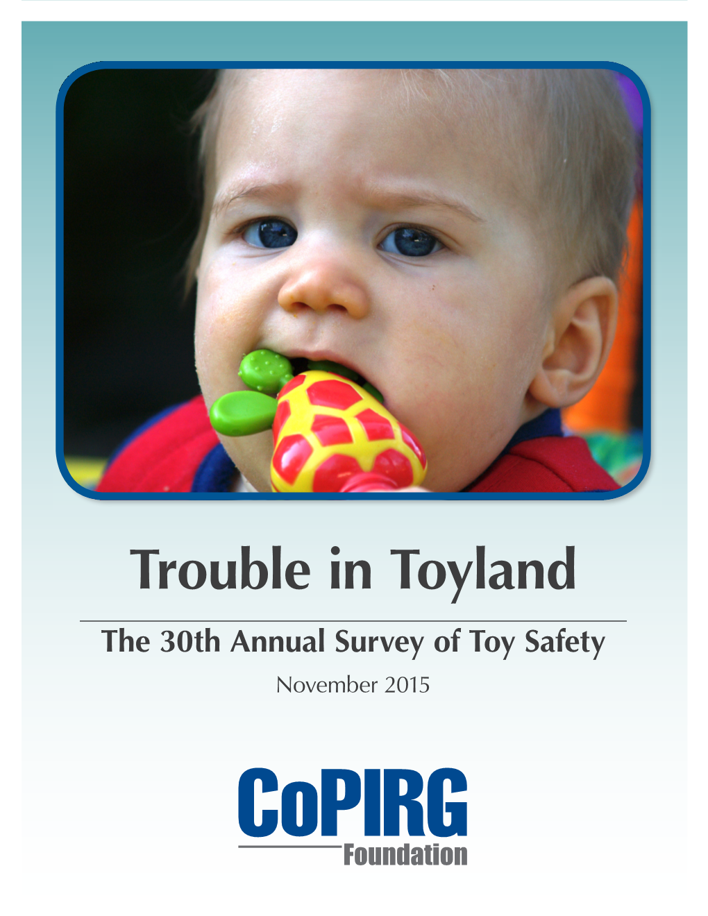 Trouble in Toyland the 30Th Annual Survey of Toy Safety November 2015 Trouble in Toyland the 30Th Annual Survey of Toy Safety
