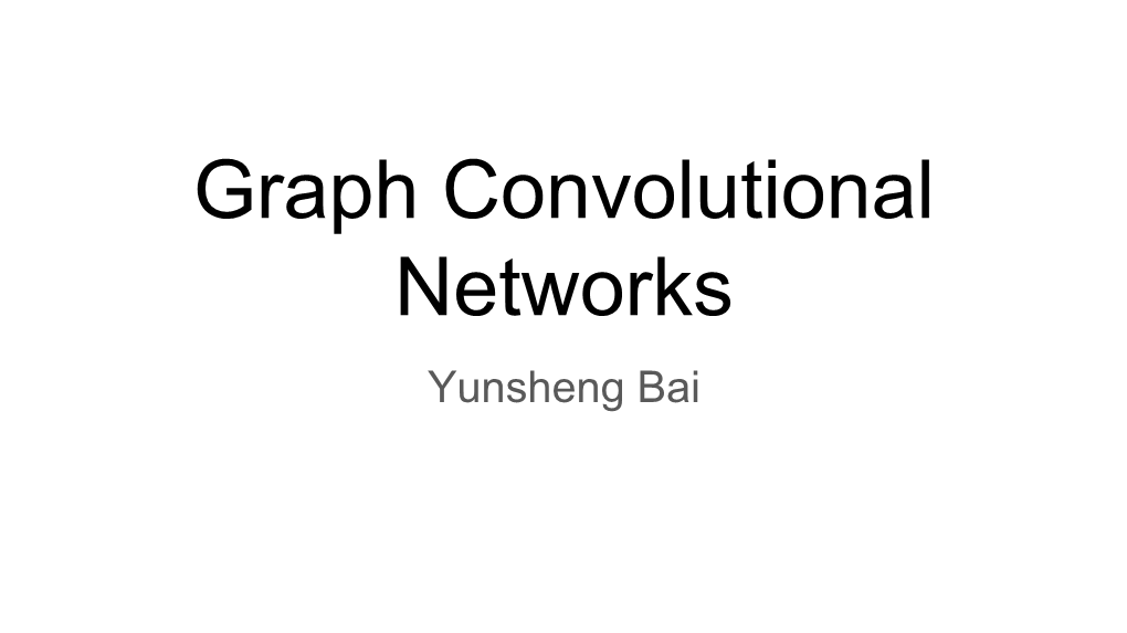 Graph Convolutional Networks Yunsheng Bai Overview