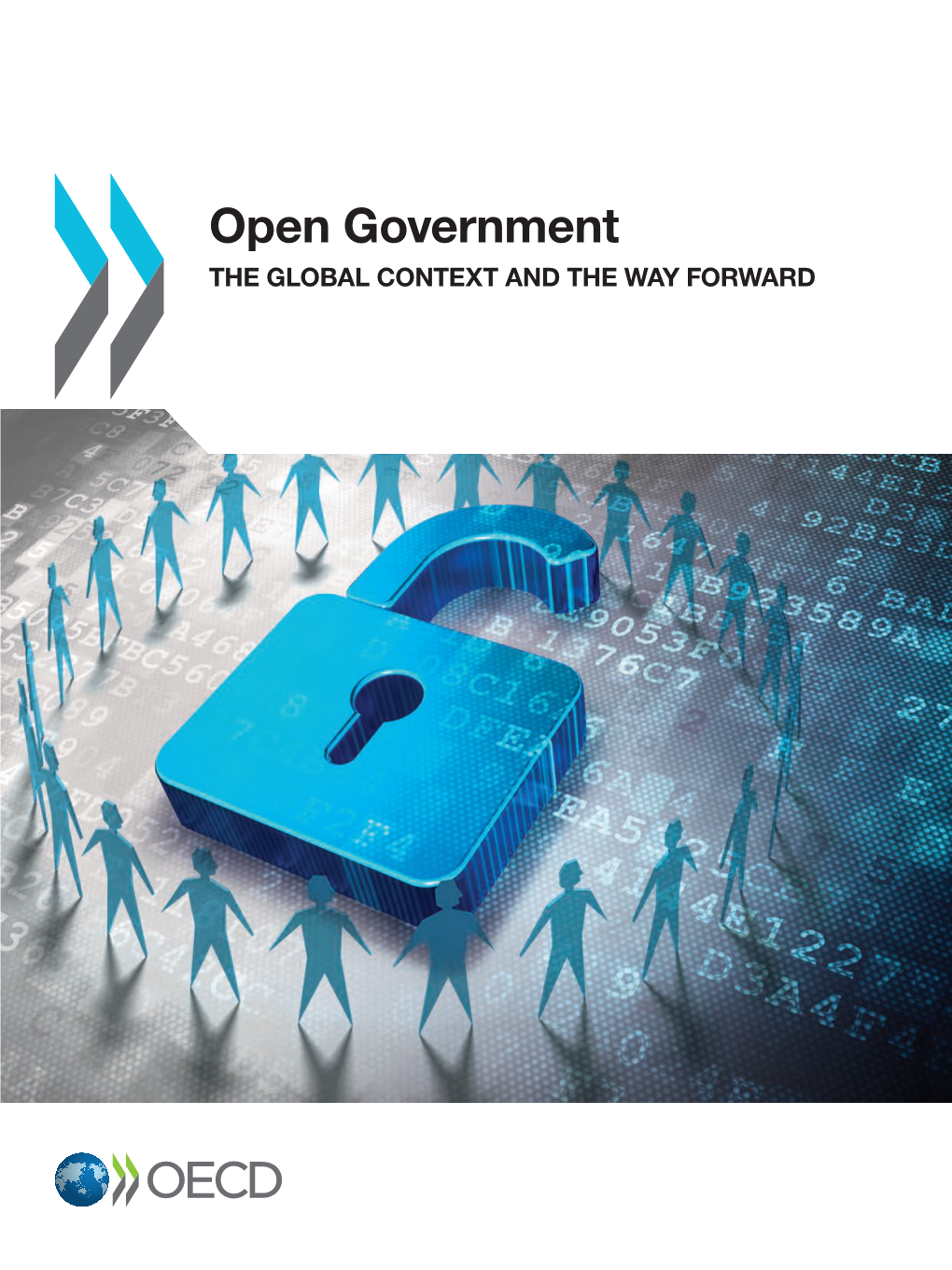 Open Government the Global Context and the Way Forward Open Government the Gl the O Bal C Bal O N T Ex T T and Wayhe F O R W Ard