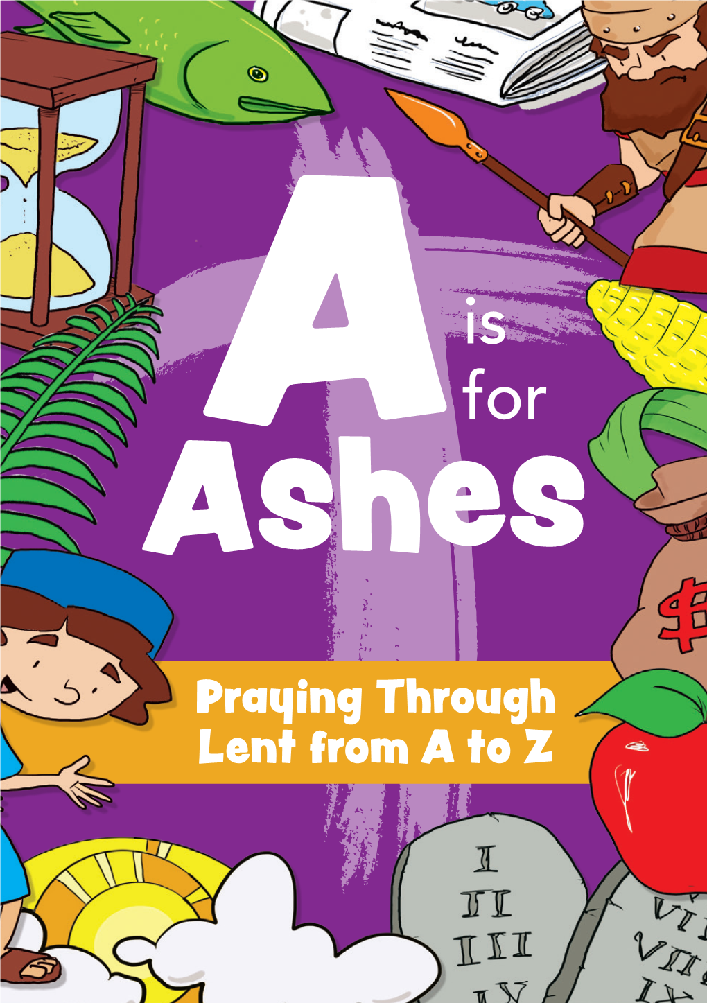 Praying Through Lent from a to Z Ash Wednesday a Is for Ashes