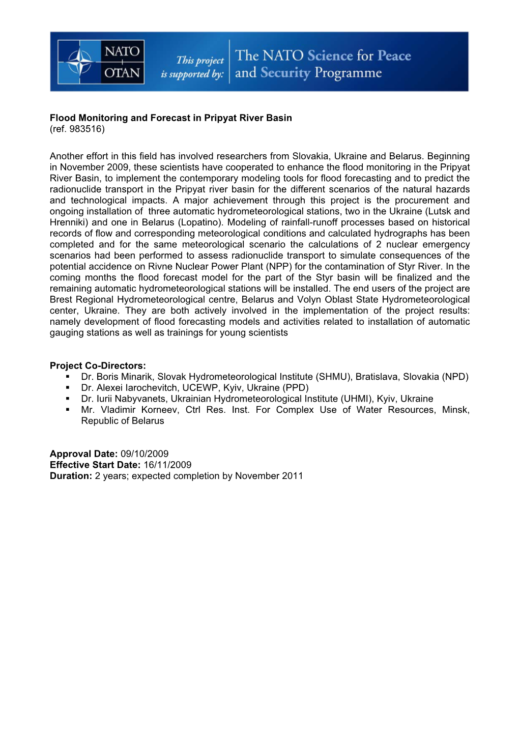 Since September 2007, Scientists from Albania, Bosnia and Herzegovina, Croatia, Montenegro, Serbia, Turkey and the Former Yugo