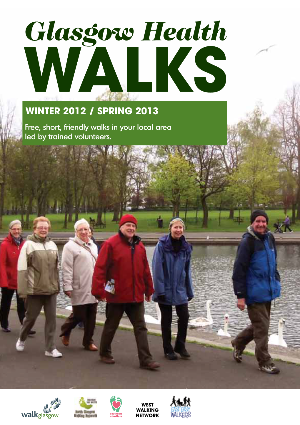 Glasgow Health WALKS WINTER 2012 / SPRING 2013 Free, Short, Friendly Walks in Your Local Area Led by Trained Volunteers