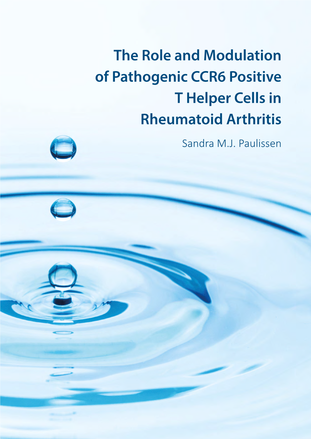 The Role and Modulation of Pathogenic CCR6 Positive T Helper Cells in Rheumatoid Arthritis Sandra M.J