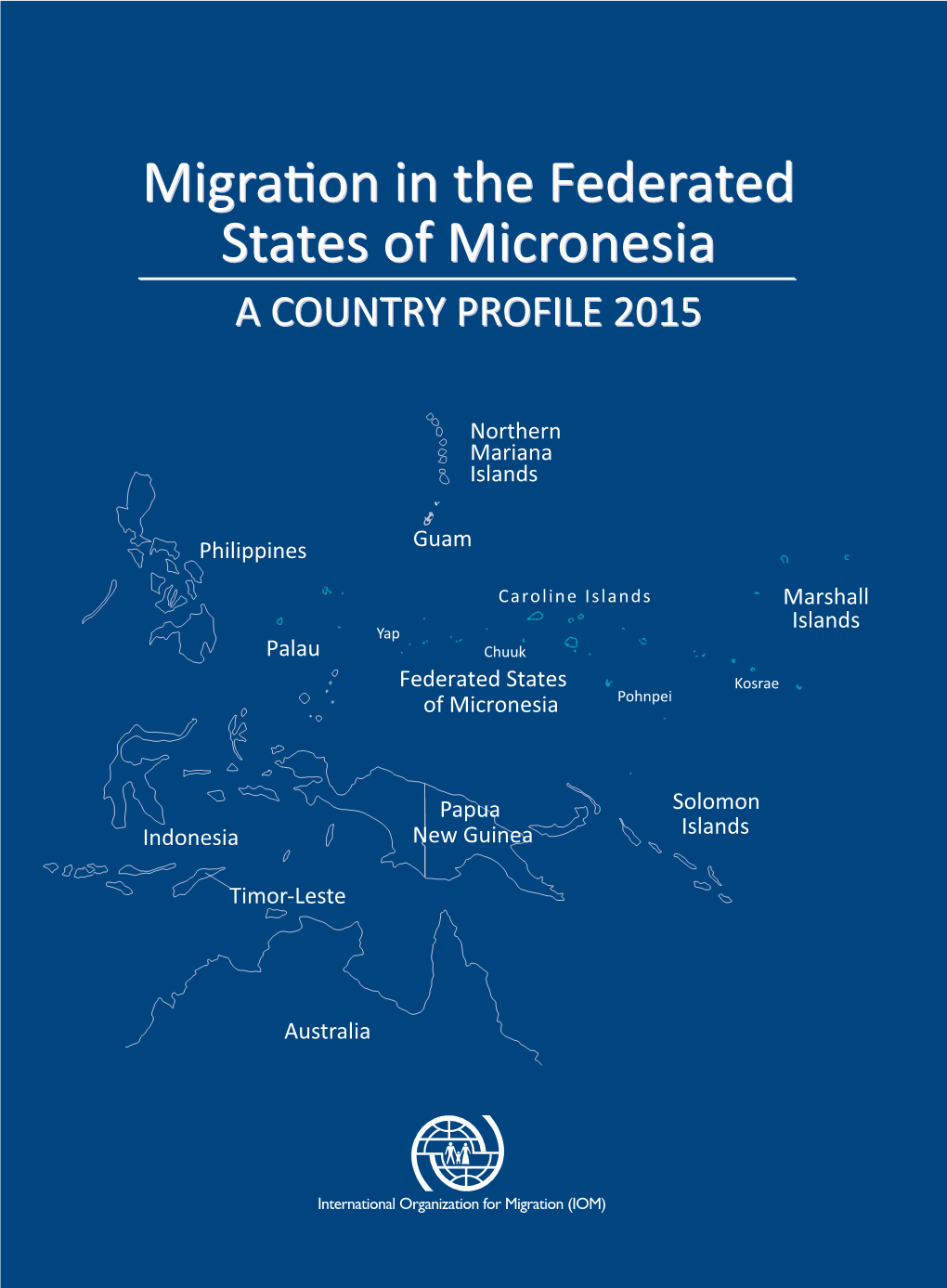 Migration in the Federated States of Micronesia a COUNTRY PROFILE 2015 Migration in the Federated States of Micronesia