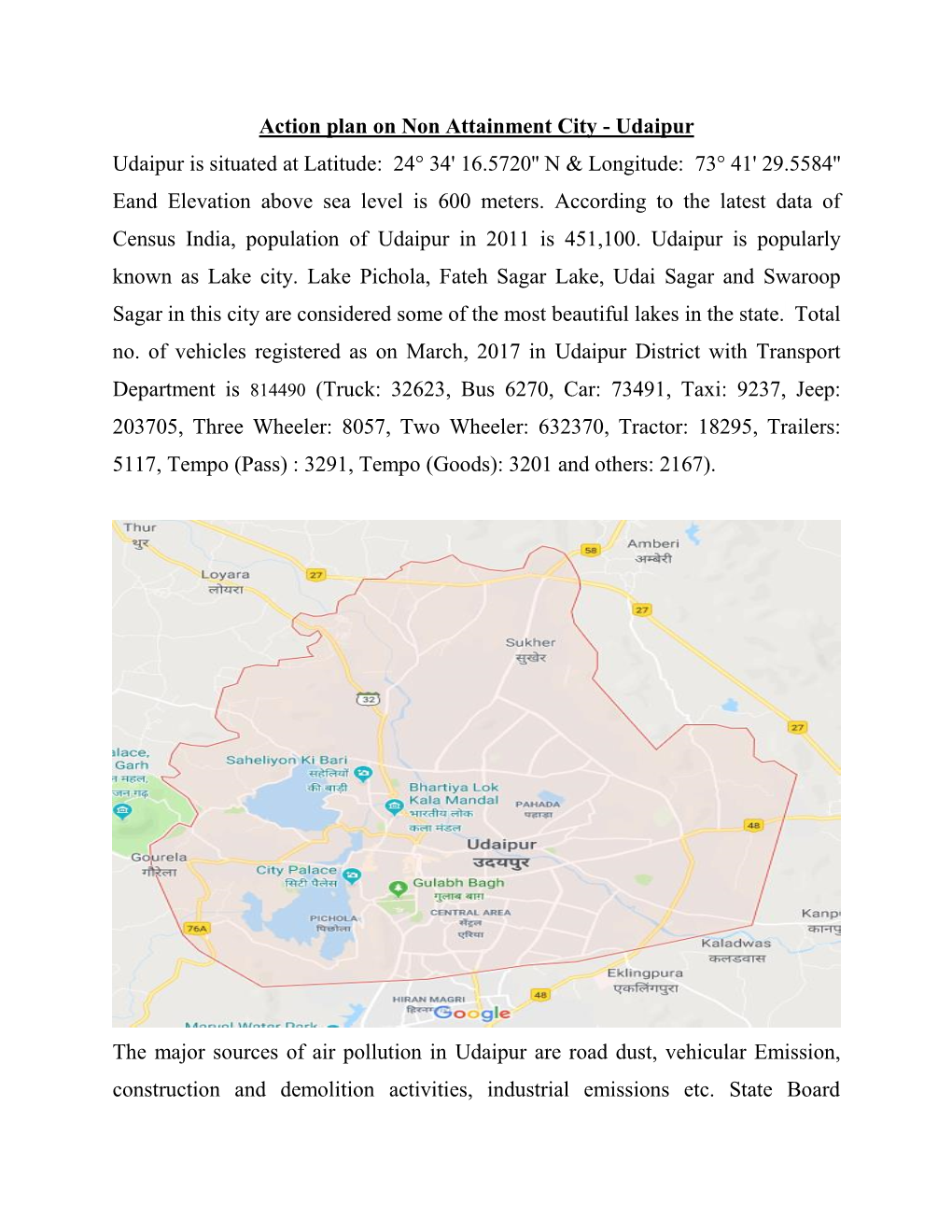 Udaipur Udaipur Is Situated at Latitude: 24° 34' 16.5720'' N & Longitude: 73° 41' 29.5584'' Eand Elevation Above Sea Level Is 600 Meters