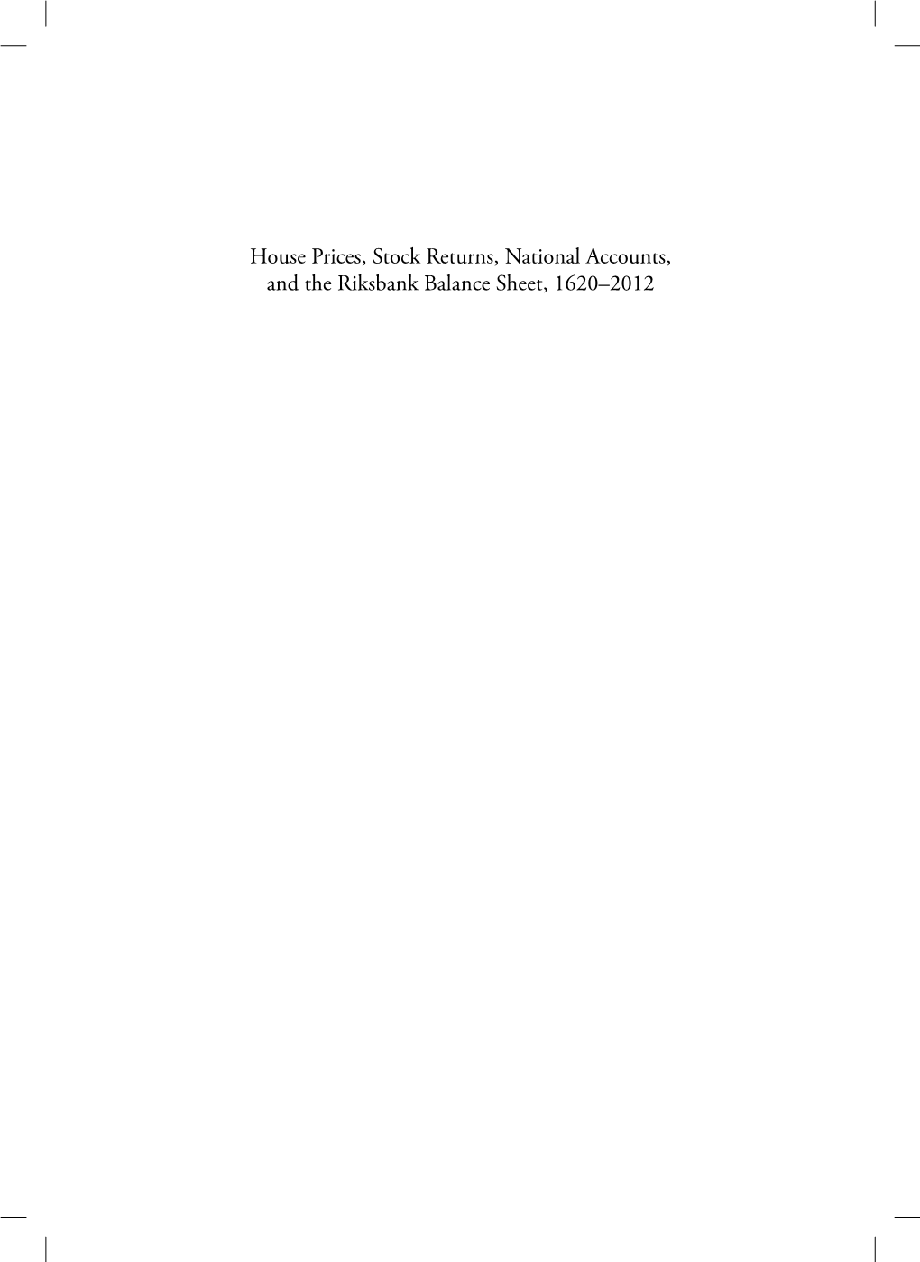 Historical Monetary and Financial Statistics for Sweden, Volume II: House Prices, Stock Returns, National Accounts, and the Riksbank Balance Sheet, 1620–2012