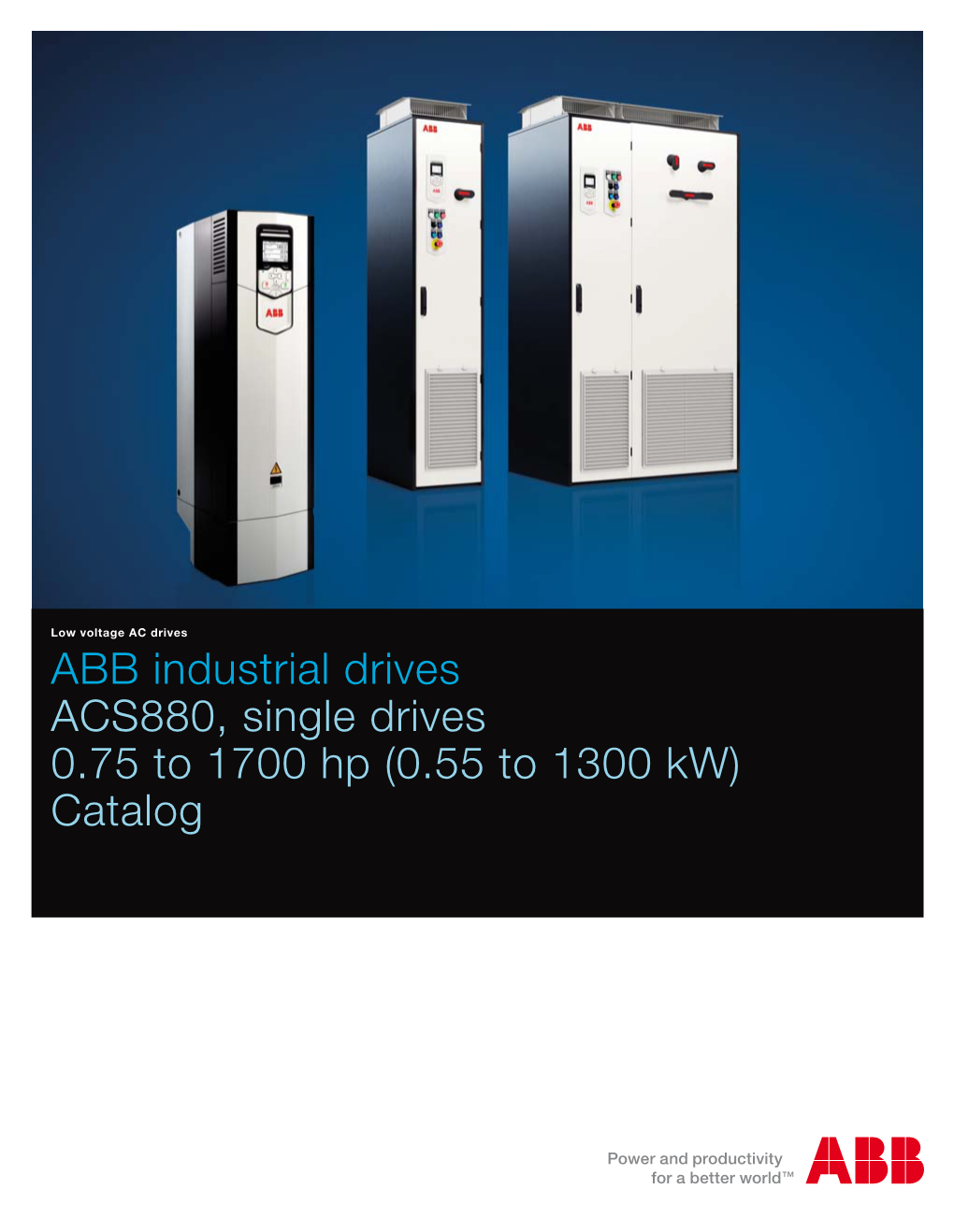 ABB Industrial Drives ACS880, Single Drives 0.75 to 1700 Hp (0.55 to 1300 Kw) Catalog What Does All-Compatible Mean for You?