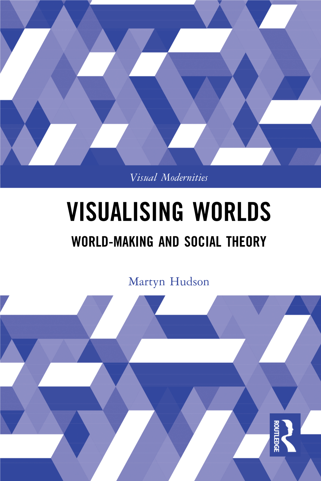 Visualising Worlds World-Making and Social Theory