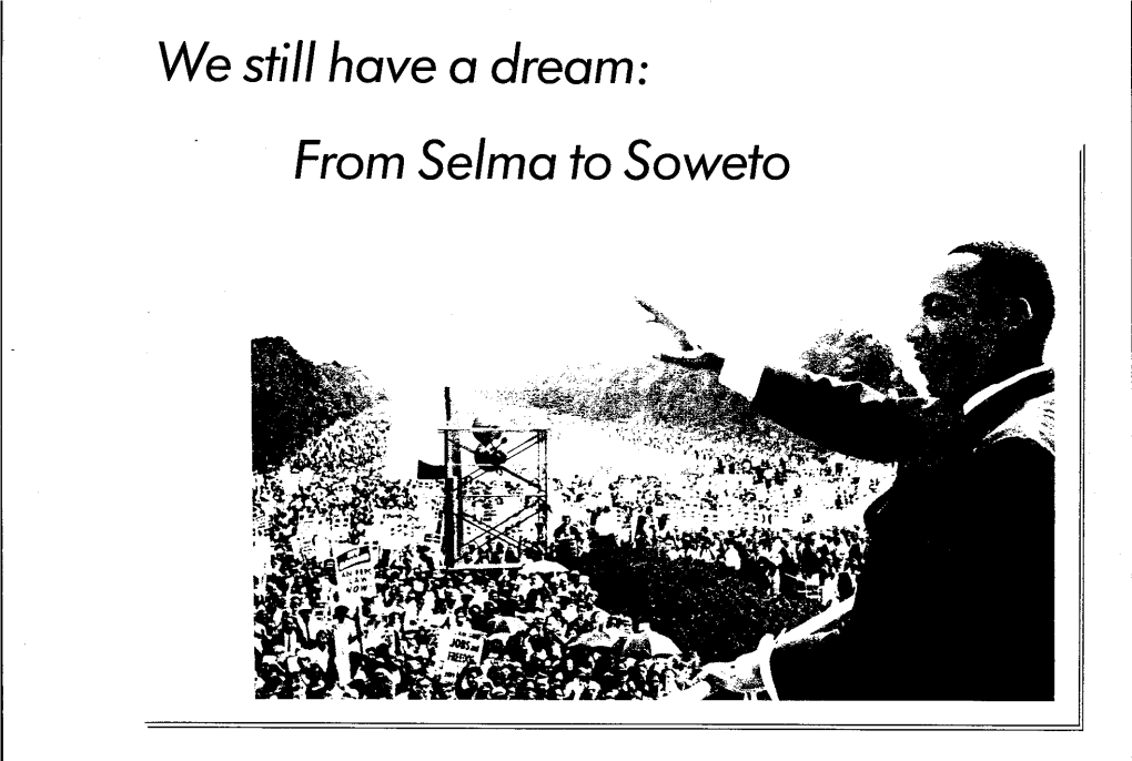 We Still Have a Dream: from Selma to Soweto "We Still Have a Dream: from Selma to Soweto" Is Part of the National Commemoration of the Work of Dr