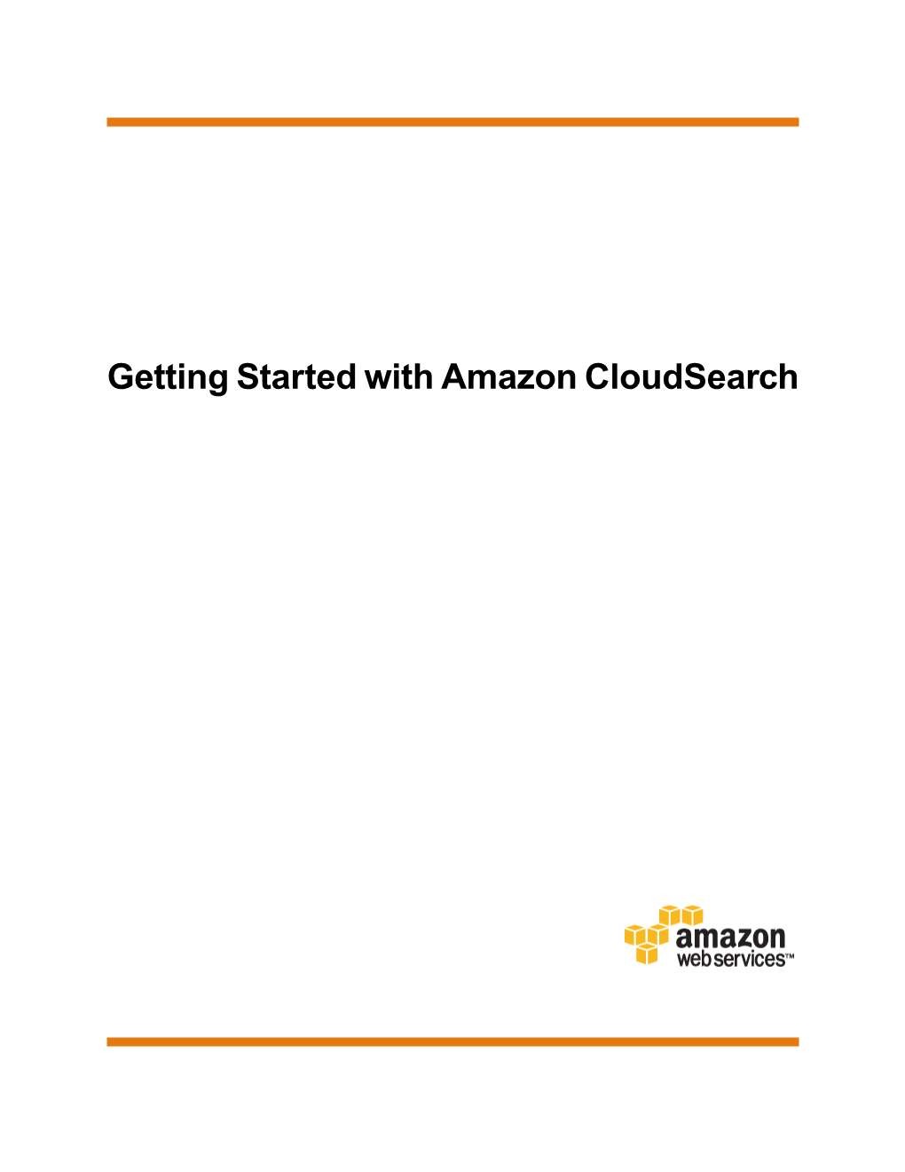Getting Started with Amazon Cloudsearch Getting Started with Amazon Cloudsearch