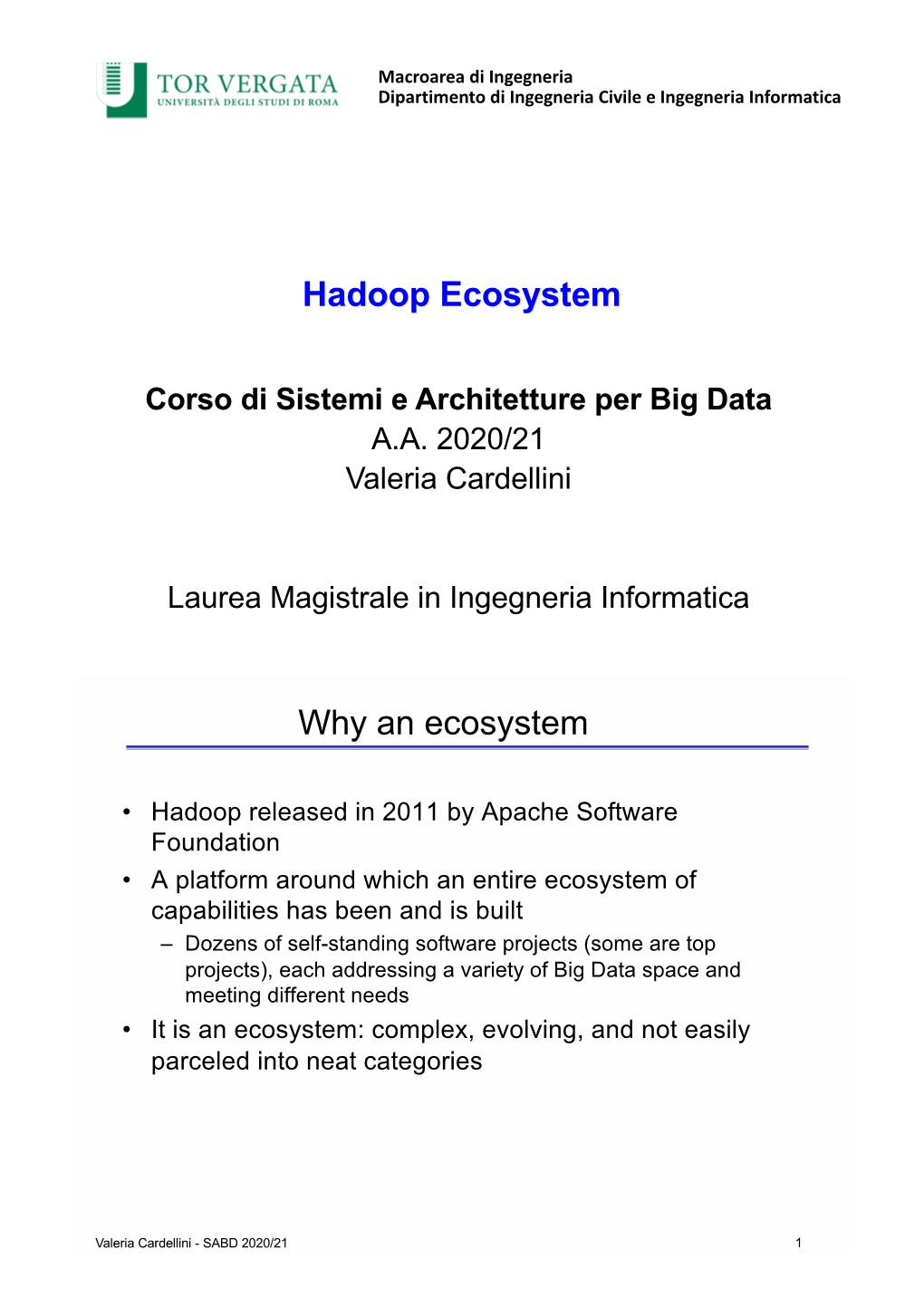 Hadoop Ecosystem Why an Ecosystem