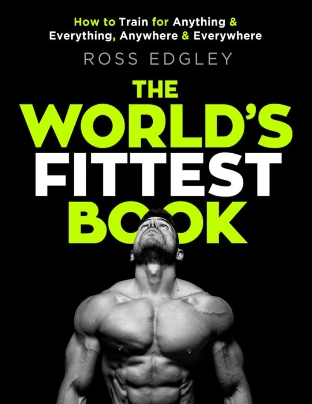 The World's Fittest Book: How to Train for Anything and Everything