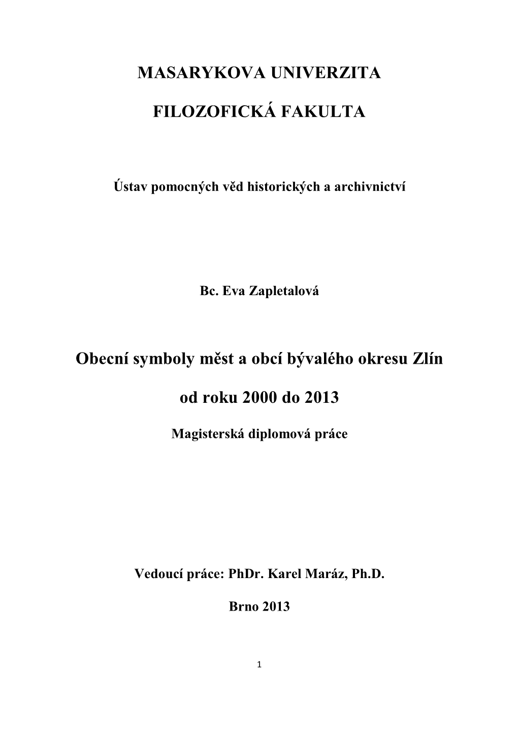 MASARYKOVA UNIVERZITA FILOZOFICKÁ FAKULTA Obecní Symboly Měst a Obcí Bývalého Okresu Zlín Od Roku 2000 Do 2013