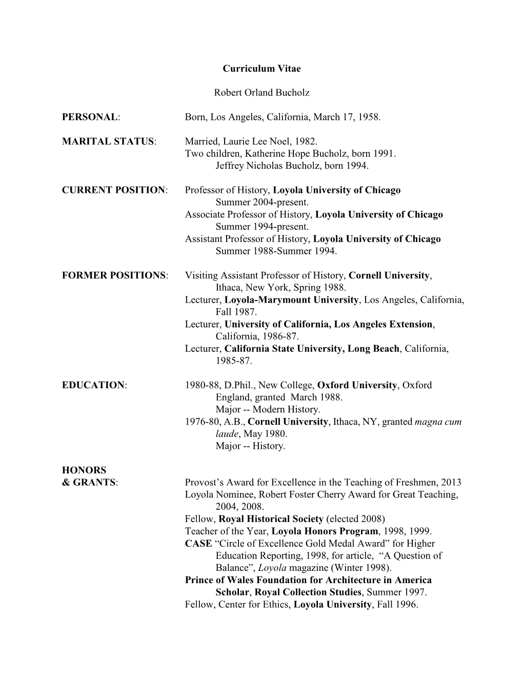 Curriculum Vitae Robert Orland Bucholz PERSONAL: Born, Los Angeles, California, March 17, 1958. MARITAL STATUS: Married, Laur