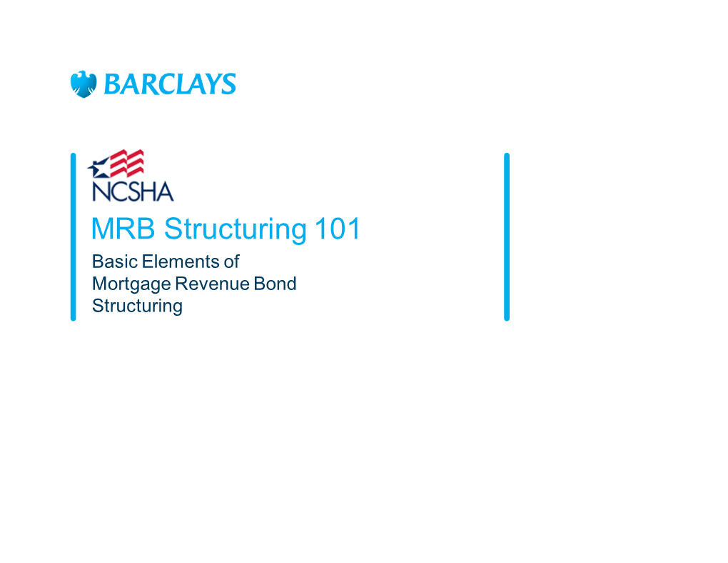 MRB Structuring 101 Basic Elements of Mortgage Revenue Bond Structuring What Are Mortgage Revenue Bonds?