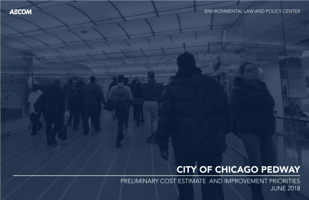 City of Chicago Pedway Preliminary Cost Estimate and Improvement Priorities June 2018 1 Environmental Law and Policy Center Overview