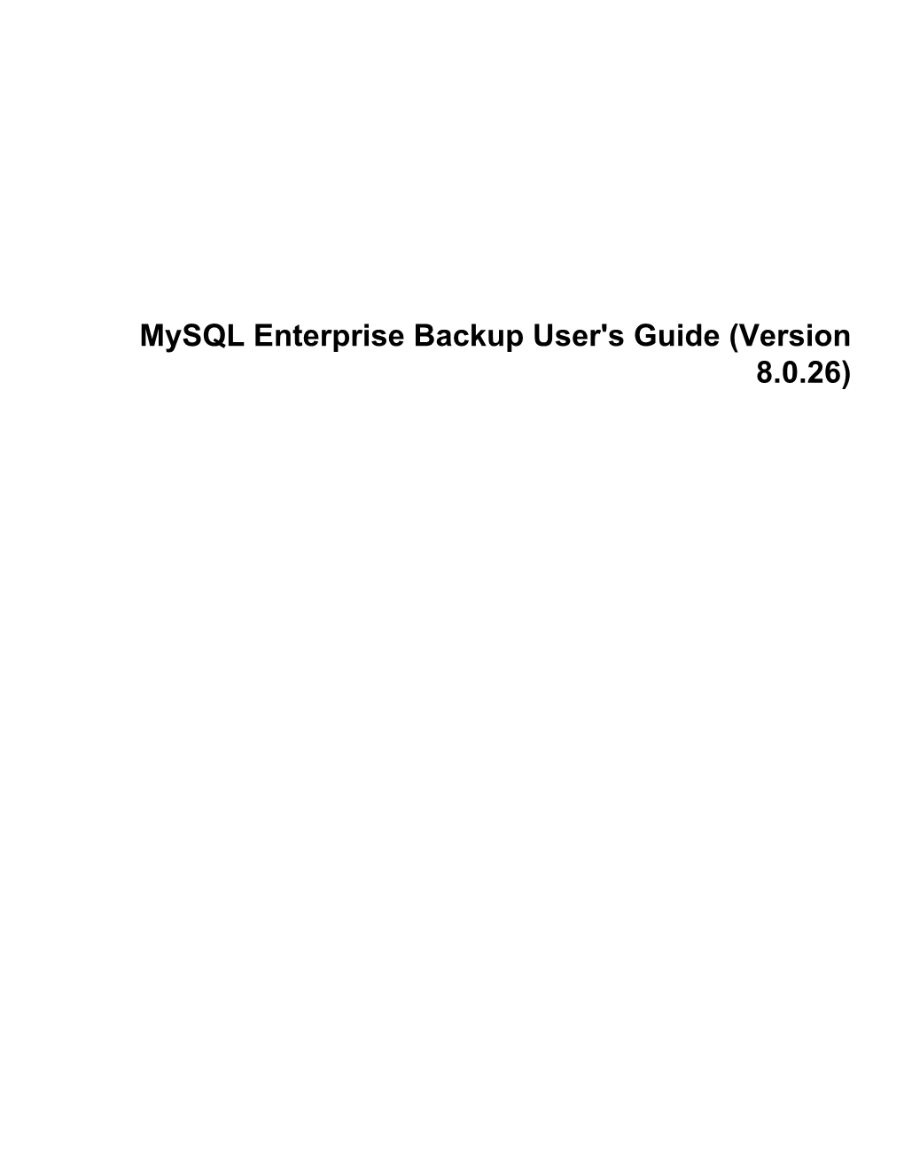 Mysql Enterprise Backup User's Guide (Version 8.0.26) Abstract