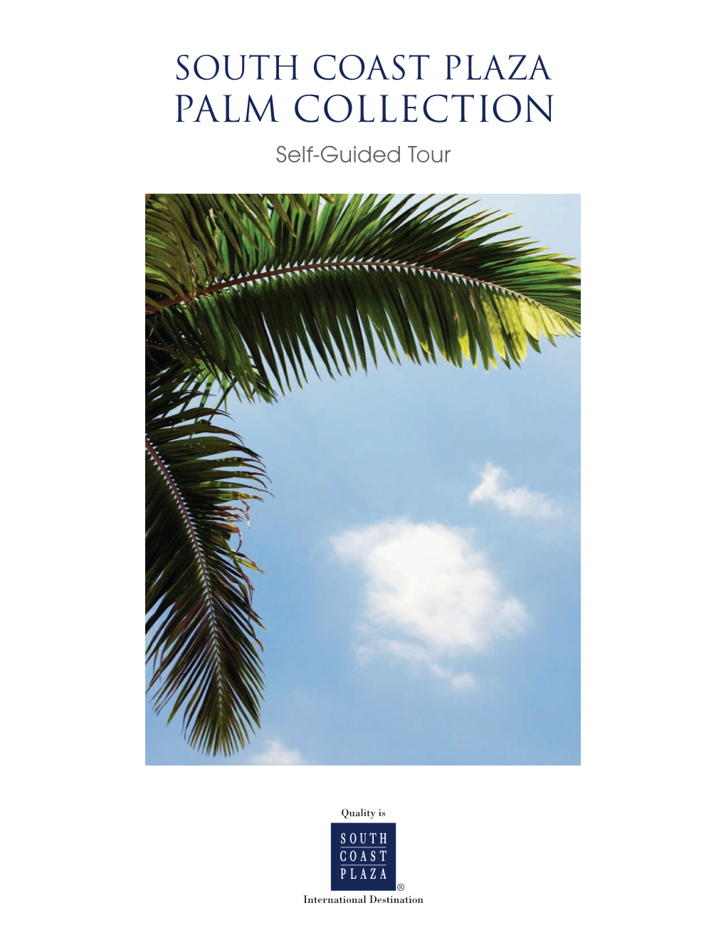 PALM COLLECTION Self-Guided Tour WELCOME to South Coast Plaza’S Palm Collection!