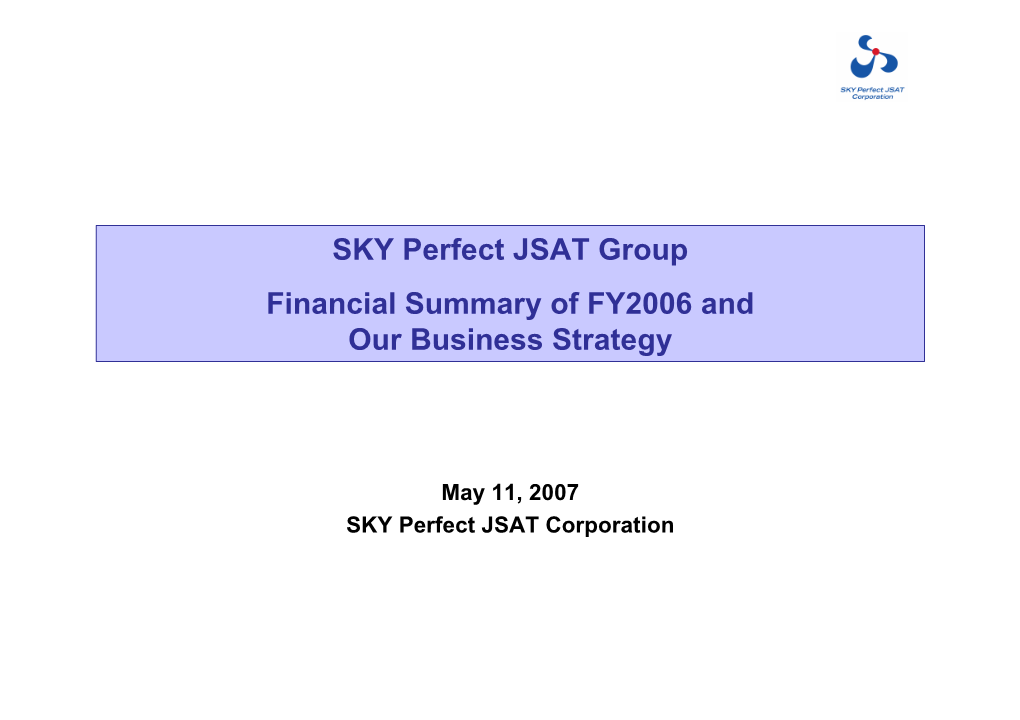 SKY Perfect JSAT Group Financial Summary of FY2006 and Our Business Strategy