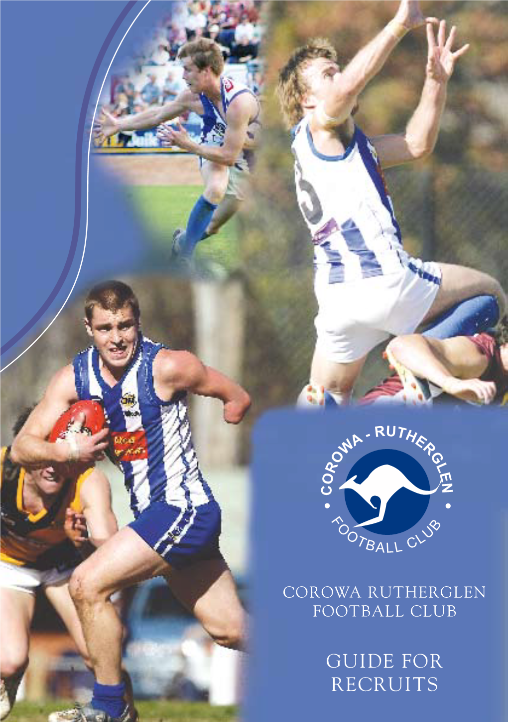 GUIDE for RECRUITS Corowa Rutherglen Football Club Corowa Rutherglen Football Club