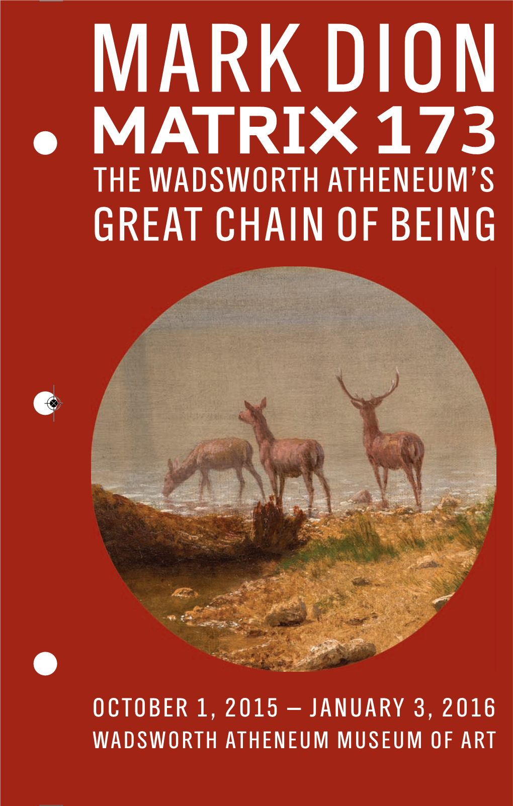 MATRIX 173 Brochure-5 WA MATRIX 173 Brochure 9/22/15 8:36 AM Page 1 MARK DION the G MATRIX 173 the WADSWORTH ATHENEUM’S GREAT CHAIN of BEING