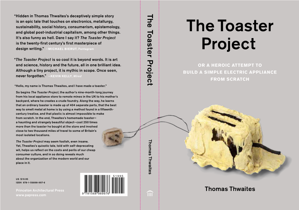 The Toaster Project Is the Twenty-ﬁrst Century’S ﬁrst Masterpiece of Design Writing.” —MICHAEL BIERUT, Pentagram