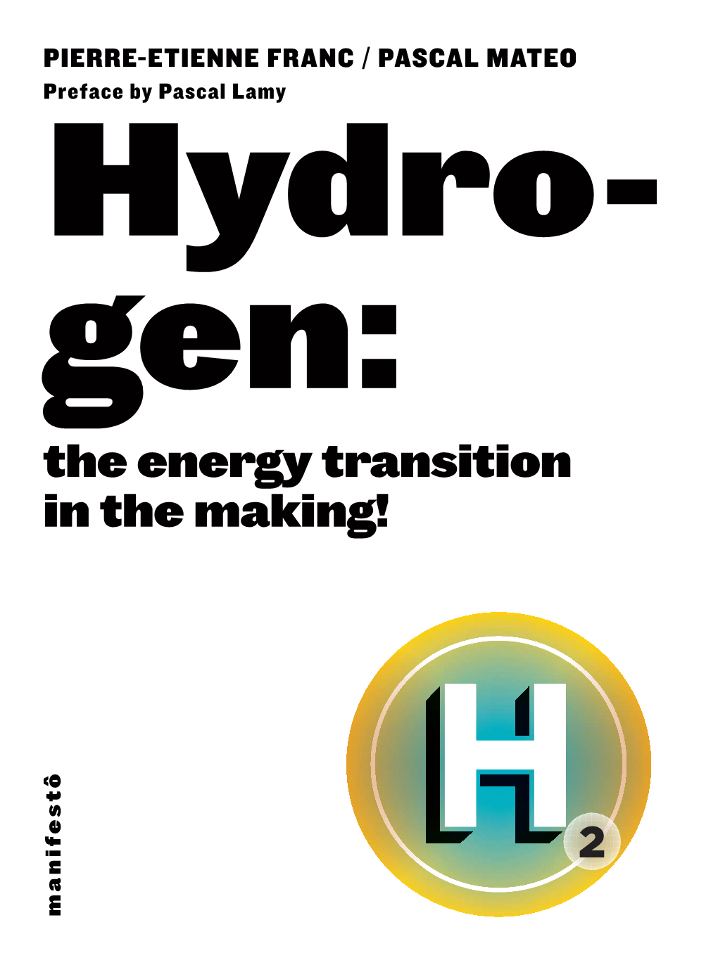 Hydrogen : the Energy Transition in the Making ! Pierre-Etienne Franc Et Pascal Mateo