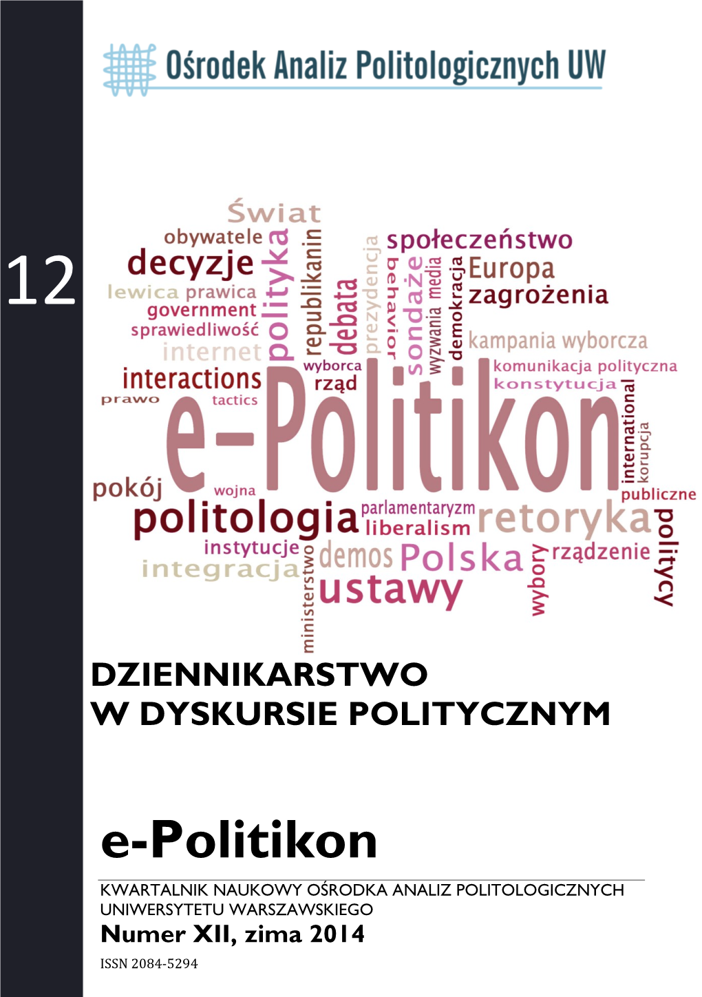 E-Politikon KWARTALNIK NAUKOWY OŚRODKA ANALIZ POLITOLOGICZNYCH UNIWERSYTETU WARSZAWSKIEGO Numer XII, Zima 2014 ISSN 2084 - 5294 Rada Redakcyjna Prof