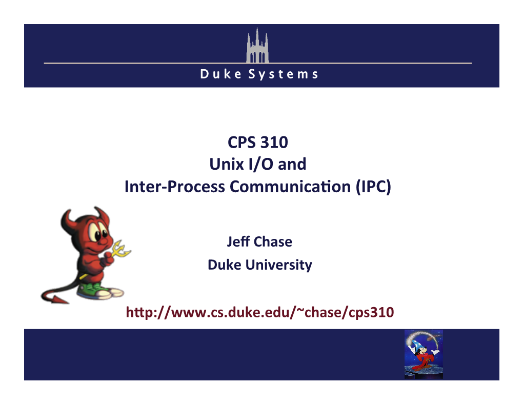 CPS 310 Unix I/O and Inter-Process Communica�On (IPC)