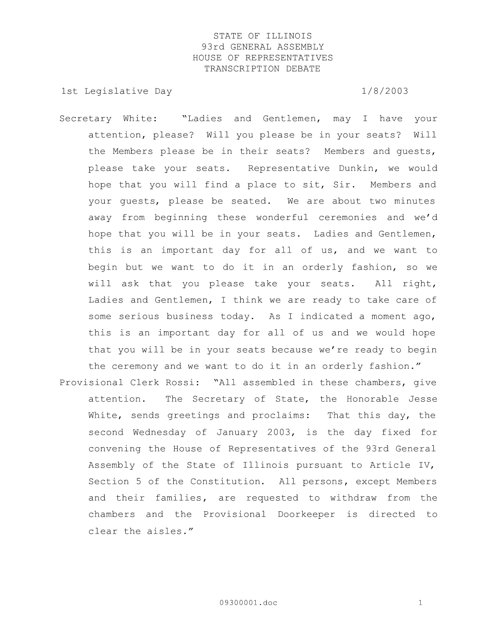 STATE of ILLINOIS 93Rd GENERAL ASSEMBLY HOUSE of REPRESENTATIVES TRANSCRIPTION DEBATE 1St Legislative Day 1/8/2003 Secretary