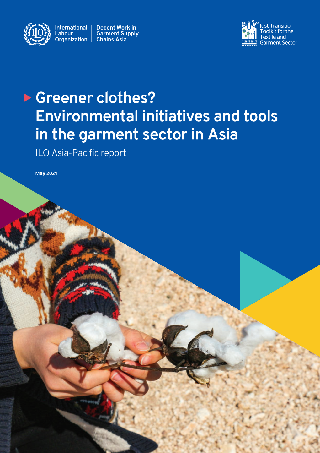 Greener Clothes? Environmental Initiatives and Tools in the Garment Sector in Asia ILO Asia-Pacific Report